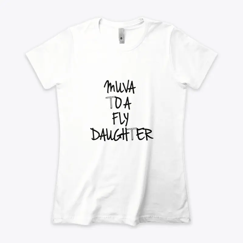 MUVA TO A FLY DAUGHTER EDITION