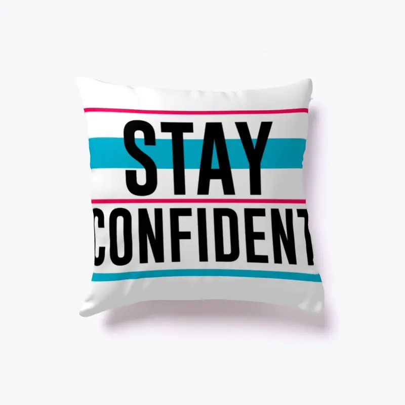 STAY CONFIDENT