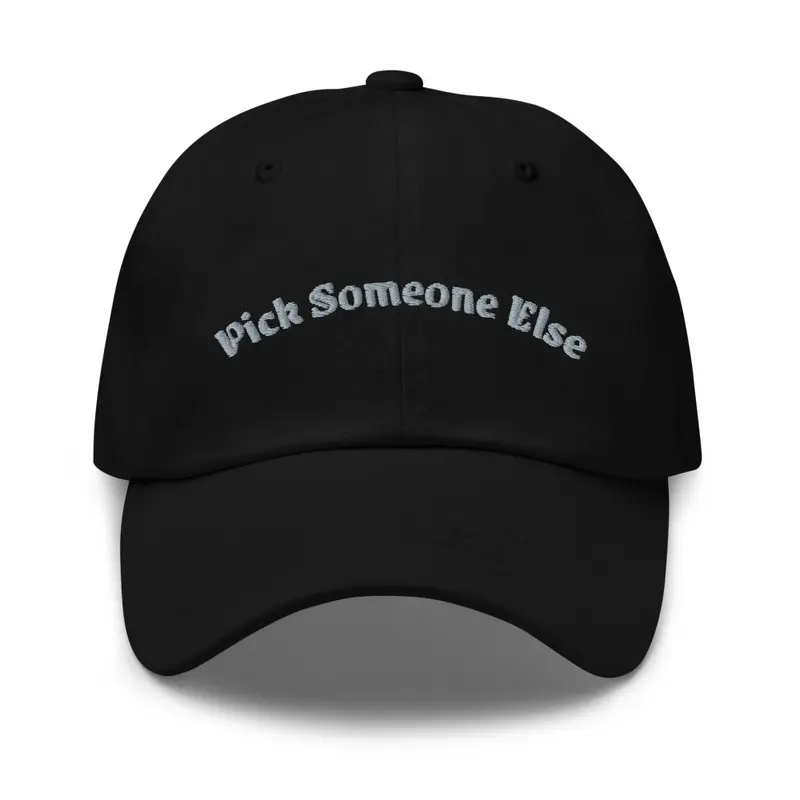 Pick Someone Else 