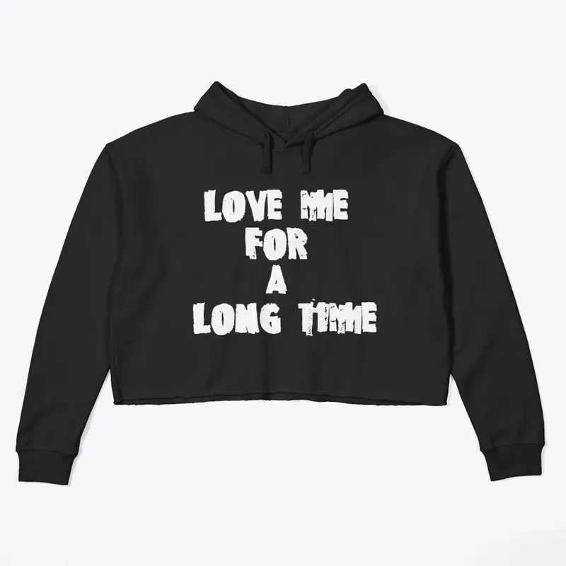 LOVE ME FOR A LONG TIME 