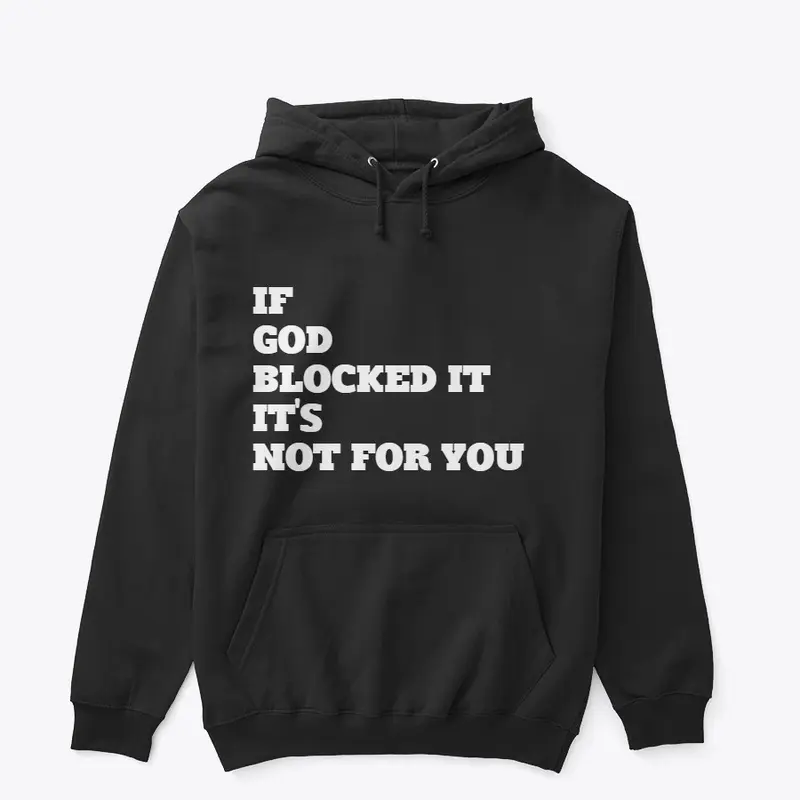 IF GOD BLOCKED IT -ITS NOT FOR YOU 